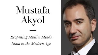 Mustafa Akyol: Rational Islam and Reopening Muslim Minds