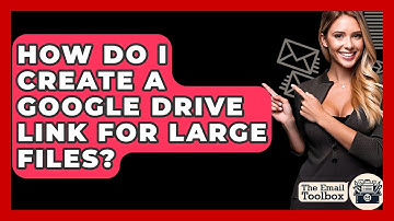 How Do I Create A Google Drive Link For Large Files? - TheEmailToolbox.com