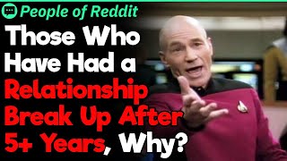 Those Who Have Had a Relationship Break Up After 5+ Years, Why | People Stories 591