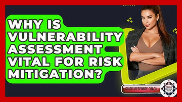 Why Is Vulnerability Assessment Vital For Risk Mitigation? - Crisis Response Coach