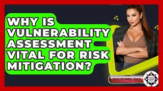 Why Is Vulnerability Assessment Vital For Risk Mitigation? - Crisis Response Coach