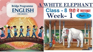 BRIDGE COURSE CLASS 8 WEEK 1|A WHITE ELEPHANT HINDI EXPLANATION|CLASS 8TH ENGLISH CHAPTER 1