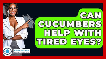 Can Cucumbers Help With Tired Eyes? - Optometry Knowledge Base
