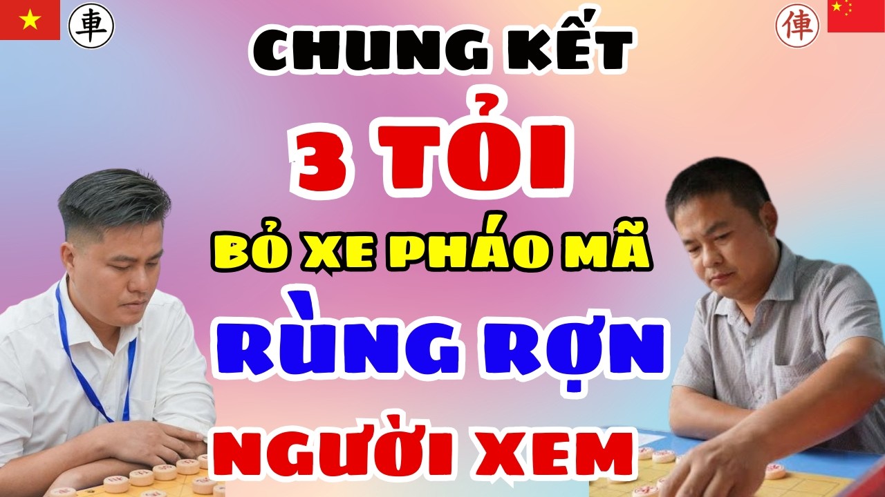 🔴CỜ TƯỚNG | Chung kết 3 tỏi bỏ xe pháo mã rùng rợn người xem