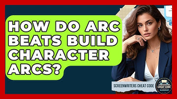 How Do Arc Beats Build Character Arcs? - Screenwriter