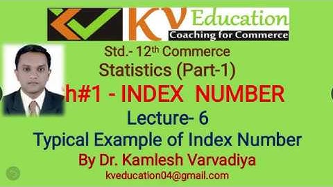 6# Index Number I 12th Com.I Statistics I I-6 Typical Example of Index Number I Dr.Kamlesh Varvadiya