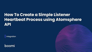 How To Create a Simple Listener Heartbeat Process using Atomsphere API