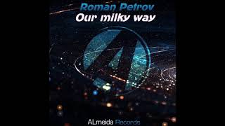 Roman Petrov - Our Milky Way (Original Mix)