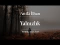 Attila İlhan - Yalnızlık