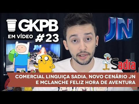 #23 - Comercial Linguiça Sadia, Novo Cenário JN e Hora de Aventura no McLanche Feliz