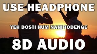 YEH DOSTI HUM NAHI TODENGE (UNPLUGGED) (8D AUDIO)
