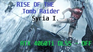 RTX 4060 Ti 8GB / Rise Of The Tomb Raider - Syria - / GAME PLAY HIGHHEST  1080p /  DLSS - OFF