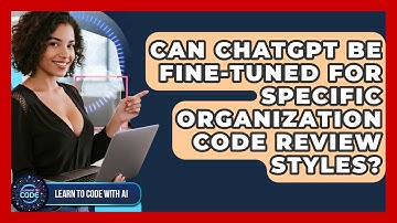 Can ChatGPT Be Fine-tuned For Specific Organization Code Review Styles? - Learning To Code With AI