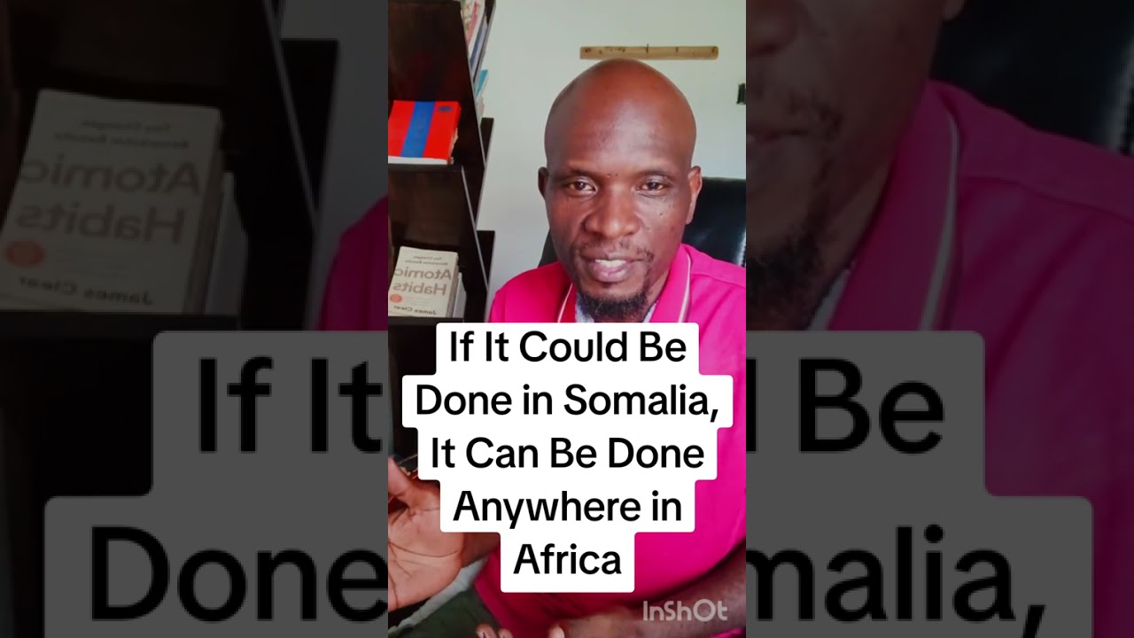 If It Could Be Done In Somalia, It Can Be Done Anywhere In Africa