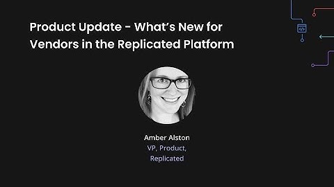 RepliCon Q4 2025 - Product Update - What’s New for Vendors in the Replicated Platform