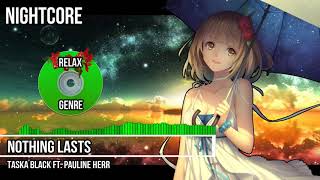 Nightcore - Nothing Lasts [Taska Black ft. Pauline Herr]