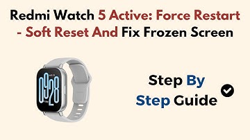 Redmi Watch 5 Active: Force Restart - Soft Reset And Fix Frozen Screen