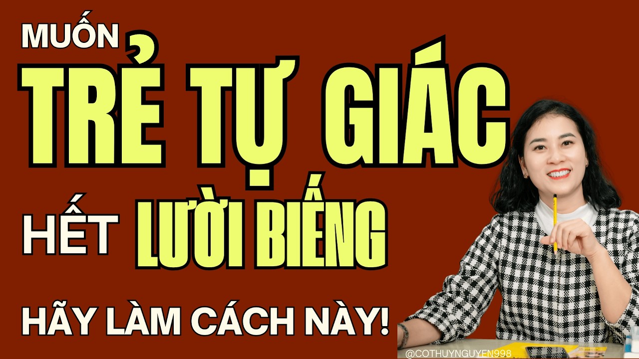 Chấm Dứt Cảnh Quát Mắng: Cách Dạy Con Tự Giác, Hết Lười Biếng Chỉ Bằng 1 Tờ Giấy | Cô Thúy Nguyễn