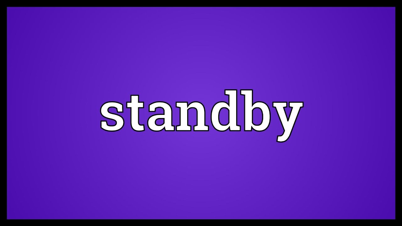 Stand mean. Standby. On Standby meaning.