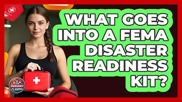 What Goes Into A FEMA Disaster Readiness Kit? - Your Emergency Planner