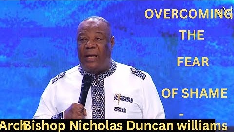 DEALING WITH THE FEAR OF SHAME- ARCHBISHOP NICOLAS DUNCAN WILLIAMS.