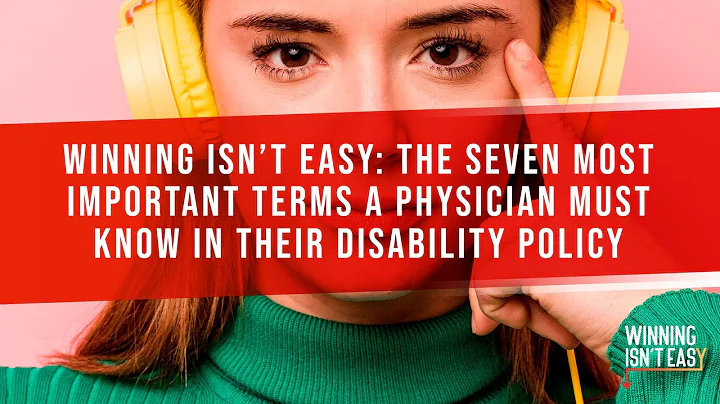 Winning Isn't Easy: The Seven Most Important Terms A Physician Must Know In Their Disability Policy