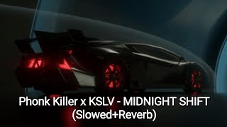 Phonk Killer x KSLV - MIDNIGHT SHIFT (Slowed+Reverb)