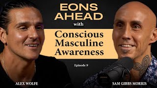 Eons Ahead  EP 9: Conscious Masculine Awareness with Sam Gibbs Morris