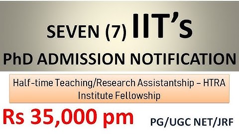 Good News to PhD Aspirants | 7 IITs PhD Admission Notification with Rs 35K pm Fellowship | PG/NET