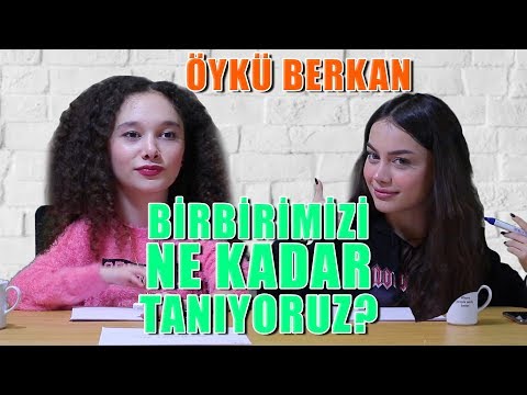 ÖYKÜ BERKAN İLE BİRBİRİMİZİ NE KADAR TANIYORUZ ?