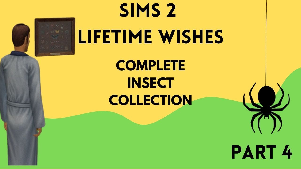 Wish Insect The Sims™ 2 - Lifetime wish - Complete insect collection #4 - YouTube