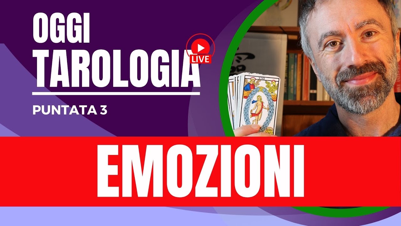 Capire le Emozioni - Come comprendere le emozioni che proviamo - Tarologia Oggi Puntata 3