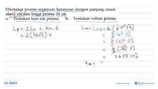 Given a regular hexagonal prism with a base edge length of 6 cm and a prism height of 10 cm.a. Te...