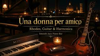 Una donna per amico – Lucio Battisti | Smooth Jazz Piano Bar 🎷Rhodes, Guitar &amp; Harmonica Version