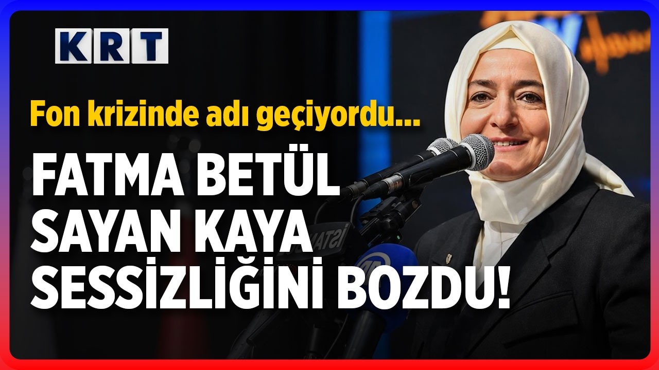 Fatma Betül Sayan Kaya Sessizliğini Bozdu!