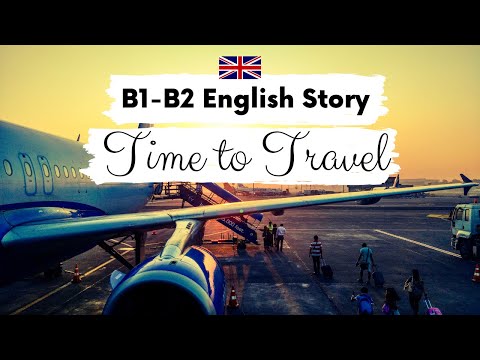 INTERMEDIATE ENGLISH STORY ✈️Time to Travel✈️ B1 - B2 | Level 3 - 4 | BRITISH ENGLISH WITH SUBTITLES