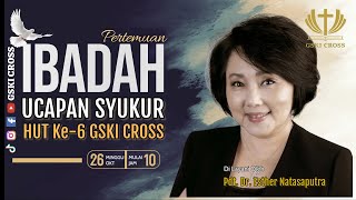 GSKI CROSS | IBADAH UCAPAN SYUKUR HUT 6, 26 OKT 2025 | Pdr. Dr. Esther Natasaputra