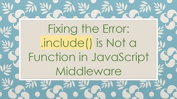 Fixing the Error: .include() is Not a Function in JavaScript Middleware
