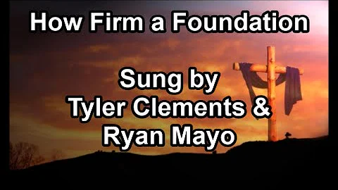 How Firm a Foundation - Tyler Clements & Ryan Mayo...