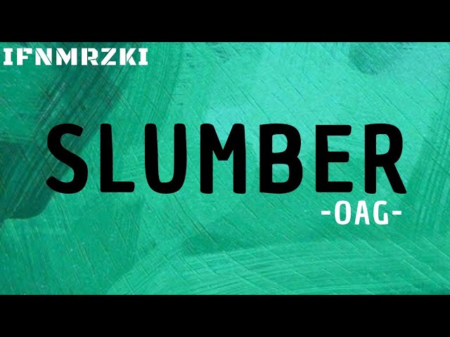 Slumber - OAG (lirik) class=