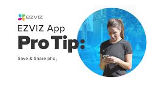 EZVIZ ProTip Save and Share Photos and Videos from your EZVIZ App screenshot 3
