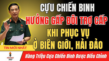 Cựu Chiến Binh Sẽ Được Hưởng Gấp Đôi Trợ Cấp Nếu Phục Vụ Ở Biên Giới, Hải Đảo, Lào – Campuchia!