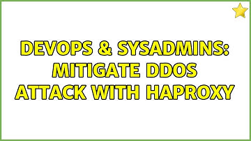 DevOps & SysAdmins: Mitigate DDoS attack with HAProxy (4 Solutions!!)