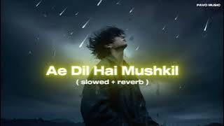 ✨ Ae Dil Hai Mushkil (Slowed Reverb Rain) | Midnight Vibes 🌙 | Arijit Singh ✨