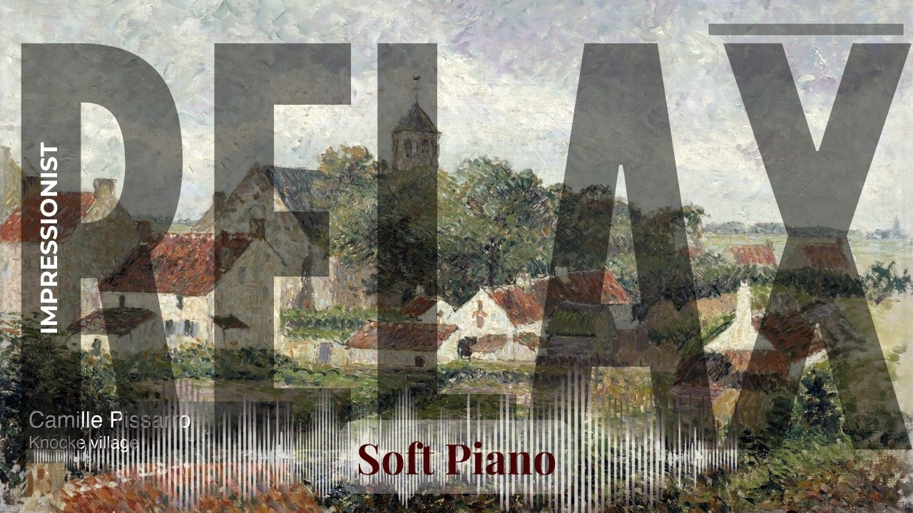 Relax - Soft Piano with Impressionist | Pissarro · Knocke village & others