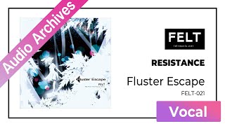 【FELT】03.RESISTANCE（FELT-021 Fluster Escape）[Audio Archives]