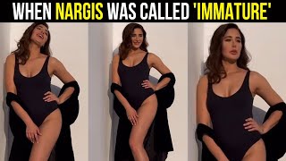 Nargis Fakhri Reveals She Was Called Immature For Being Authentic And Honest