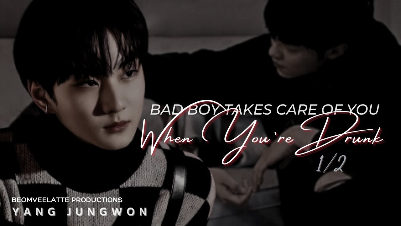 When You’re Drunk And The Bad Boy Takes Care Of You 1/2 | ENHYPEN FF | Yang Jungwon