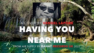HAVING YOU NEAR ME Air Supply cover by Vangel Lapore Bahay Records UK 2022