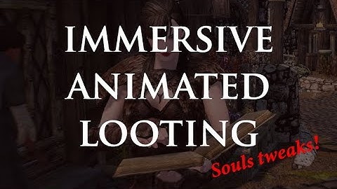 Immersive Animated Looting - Skyrim Souls Tweaks Mod
